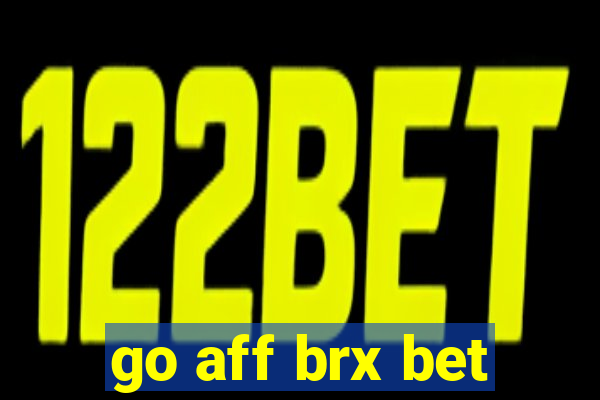 go aff brx bet